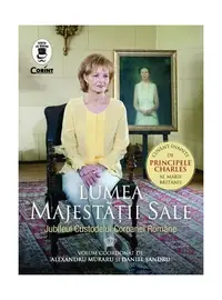 Lumea Majestății Sale. Jubileul Custodelui Coroanei Române - Paperback brosat - Alexandru Muraru, Daniel Mihail Şandru