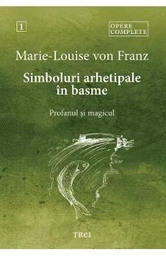 eBook Simboluri arhetipale in basme. Profanul si magicul. Opere Complete Vol.1