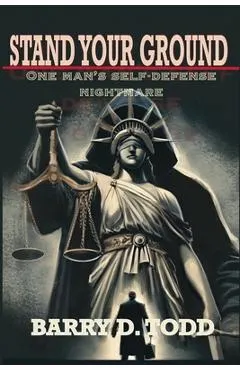 Stand Your Ground: One Man's Self-Defense Nightmare