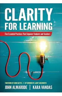 Clarity for Learning: Five Essential Practices That Empower Students and Teachers