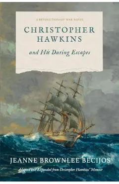 Christopher Hawkins and His Daring Escapes: A Revolutionary War Novel