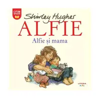 Alfie. Alfie și mama - Paperback - Shirley Hughes