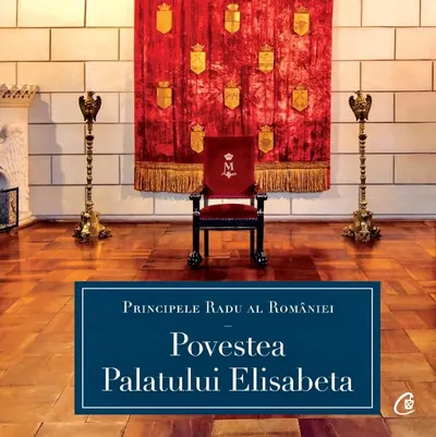Povestea Palatului Elisabeta - Hardcover - A.S.R. Principele Radu