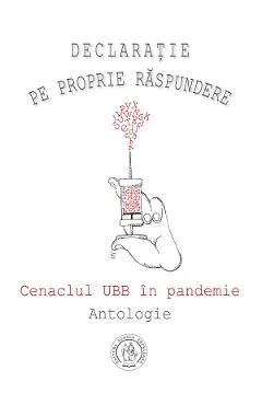 Declaraţie pe proprie raspundere. Cenaclul UBB in pandemie. Antologie