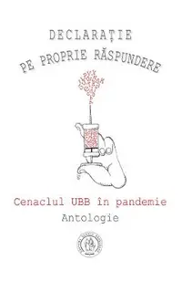 Declaraţie pe proprie raspundere. Cenaclul UBB in pandemie. Antologie