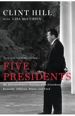 Five Presidents: My Extraordinary Journey with Eisenhower, Kennedy, Johnson, Nixon, and Ford