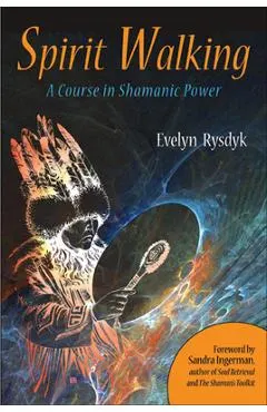 Spirit Walking: A Course in Shamanic Power