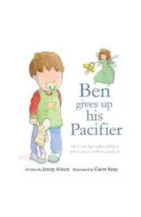 Ben Gives Up His Pacifier: The book that makes children want to move on from pacifiers!