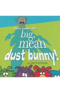 Here Comes the Big, Mean Dust Bunny!