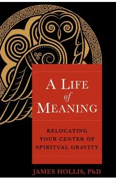 A Life of Meaning: Relocating Your Center of Spiritual Gravity