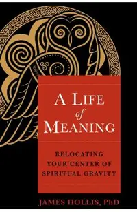 A Life of Meaning: Relocating Your Center of Spiritual Gravity