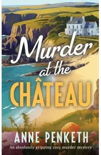 MURDER AT THE CHÂTEAU an absolutely gripping cozy murder mystery
