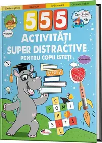 555 activități super distractive pentru copii isteți - Paperback brosat - ***