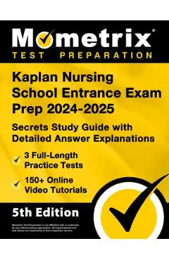 Kaplan Nursing School Entrance Exam Prep 2024-2025 - 3 Full-Length Practice Tests, 150+ Online Video Tutorials, Secrets Study Guide with Detailed Answ