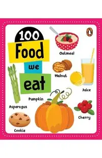 100 Food We Eat: Board Book of First 100 Important Food Items for Preschool Kids, Toddlers [Penguin Early Learning Series]