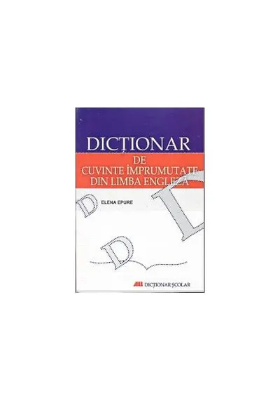 Dicţionar de cuvinte împrumutate din limba engleză - Paperback - Elena Epure