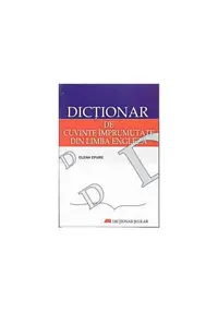 Dicţionar de cuvinte împrumutate din limba engleză - Paperback - Elena Epure