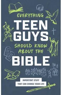 Everything Teen Guys Should Know about the Bible: Important Stuff That Can Change Your Life