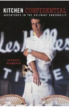Kitchen Confidential: Adventures in the Culinary Underbelly