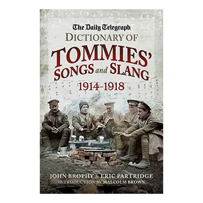 Daily Telegraph Dictionary of Tommies' Songs and Slang, 1914-1918