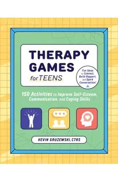 Therapy Games for Teens: 150 Activities to Improve Self-Esteem, Communication, and Coping Skills