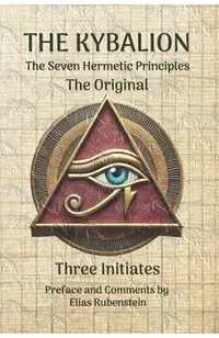 The Kybalion: The Original - Seven Hermetic Principles