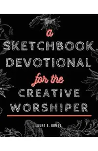 A Sketchbook Devotional for the Creative Worshiper