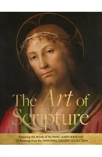 The Art of Scripture: Featuring the Words of the King James Bible and 100 Paintings from the National Gallery Collection -
