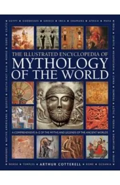 Illustrated Encyclopedia of Mythology of the World: A Comprehensive A-Z of the Myths and Legends of the Ancient World
