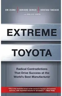 Extreme Toyota: Radical Contradictions That Drive Success at the World's Best Manufacturer