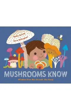 Mushrooms Know: Wisdom from Our Friends the Fungi