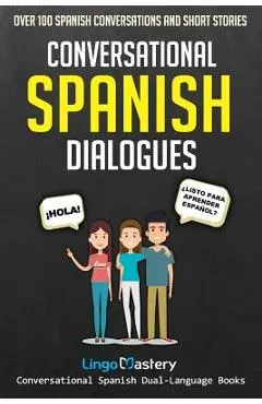 Conversational Spanish Dialogues: Over 100 Spanish Conversations and Short Stories