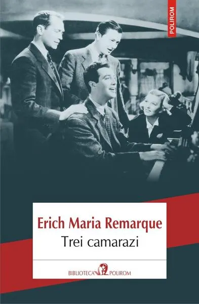 Trei camarazi - Paperback brosat - Erich Maria Remarque