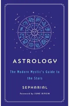 Astrology: The Modern Mystic's Guide to the Stars