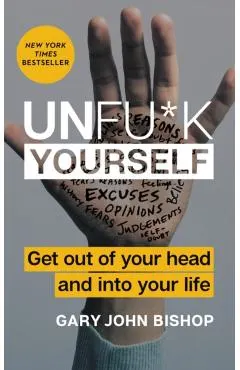 Unfu*k Yourself: Get Out of Your Head and Into Your Life
