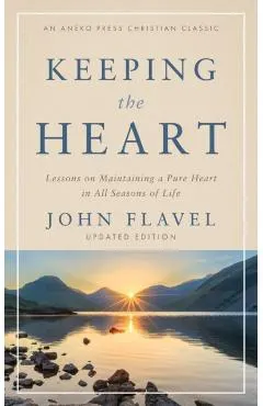 Keeping the Heart: Lessons on Maintaining a Pure Heart in All Seasons of Life