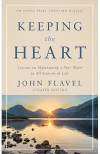 Keeping the Heart: Lessons on Maintaining a Pure Heart in All Seasons of Life