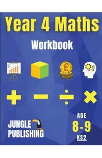 Year 4 Maths Workbook: Addition and Subtraction, Times Tables, Fractions, Measurement, Geometry, Telling the Time and Statistics for 8-9 Year