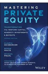 Mastering Private Equity: Transformation Via Venture Capital, Minority Investments and Buyouts