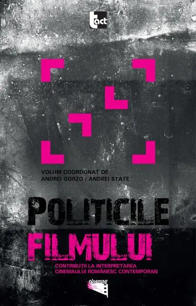 Politicile filmului. Contribuţii la interpretarea cinemaului românesc contemporan - Paperback brosat - Andrei Gorzo, Andrei State