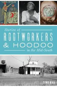 Stories of Rootworkers & Hoodoo in the Mid-South