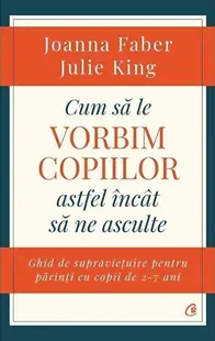 Cum sa le vorbim copiilor astfel incat sa ne asculte