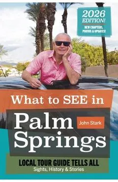 What to See in Palm Springs, Local Tour Guide Tells All: Sights, History & Stories