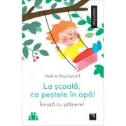 La scoala, ca pestele in apa! Invata cu placere!