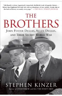 The Brothers: John Foster Dulles, Allen Dulles, and Their Secret World War