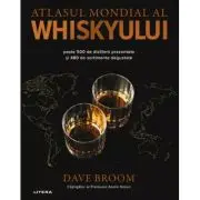 Atlasul mondial al whiskyului. Peste 500 de distilerii prezentate si 480 de sortimente degustate
