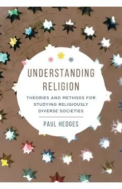 Understanding Religion: Theories and Methods for Studying Religiously Diverse Societies