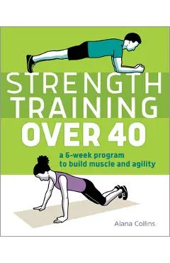 Strength Training Over 40: A 6-Week Program to Build Muscle and Agility
