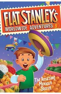 Flat Stanley's Worldwide Adventures #5: The Amazing Mexican Secret