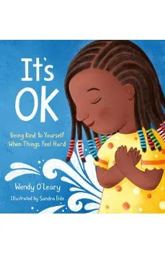It's Ok: Being Kind to Yourself When Things Feel Hard